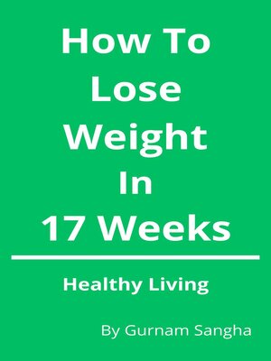 cover image of How to Lose Weight In 17 Weeks--Healthy Living